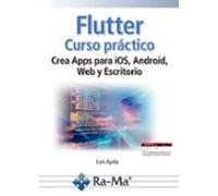 Flutter. Curso práctico. Crea Apps para iOS, Android, Web y Escritorio