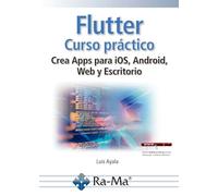 Flutter. Curso práctico. Crea Apps para iOS, Android, Web y Escritorio