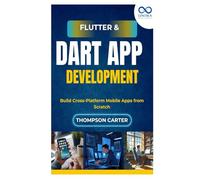 Flutter & Dart App Development: Build Cross-Platform Mobile Apps from Scratch