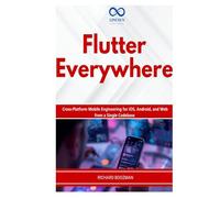 Flutter Everywhere: Cross-Platform Mobile Engineering for iOS, Android, and Web from a Single Codebase