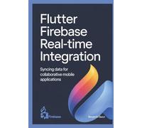 Flutter Firebase Real-Time Integration: Syncing Data for Collaborative Mobile Applications