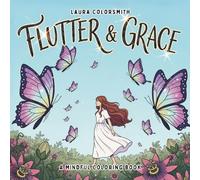 Flutter & Grace - A Mindful Coloring Book: A Calm and Cozy Coloring Journey of Butterflies, Flow, and Mindful Moments (Coloring Books for Girls)