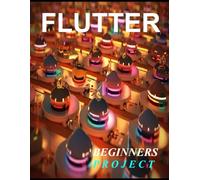 FLUTTER PROGRAMMING: A COMPLETE READYMADE SOLUTION - FOR YOUR FLUTTER LEARNING COURSE AT ONE PLACE - STEP - BY - STEP