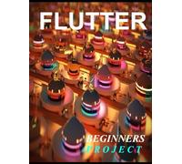FLUTTER PROGRAMMING: A COMPLETE READYMADE SOLUTION - FOR YOUR FLUTTER LEARNING COURSE AT ONE PLACE - STEP - BY - STEP