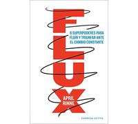 Flux: 8 Superpoderes Para Fluir Y Triunfar Ante El Cambio Constante