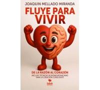 Fluye Para Vivir: De La Razón Al Corazón
