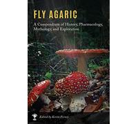 Fly Agaric: A Compendium of History, Pharmacology, Mythology, & Exploration