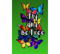 Fly and Be Free: Journal Diary Planner For Them For Her For Him