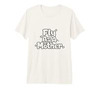 Fly As A Mother Funny Diciendo Mamá Día de la Madre Camiseta Premium