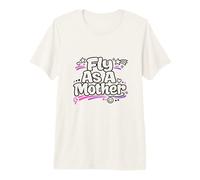 Fly As A Mother Funny Diciendo Mamá Día de la Madre Camiseta Premium