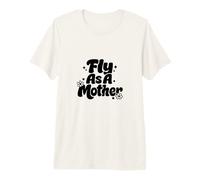 Fly As A Mother Funny Diciendo Mamá Día de la Madre Camiseta Premium