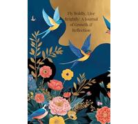 Fly Boldly, Live Brightly: A Journal for Personal Growth & Self-Reflection: Mindfulness, Meditation & Creative Writing Notebook with Colorful Birds Design (6x9, 208 Lined Pages)