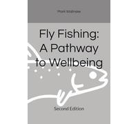 Fly Fishing: A Pathway to Wellbeing: Second Edition