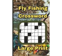 Fly Fishing Crossword Puzzle - LARGE PRINT: Relaxing Fly-Fishing Crossword Puzzles Featuring Casting Terms & Trout Species I 81 Pages I Over 500 Words I Great Gift For Dads