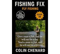 Fly Fishing: Flies, Gear, and Strategies to Catch Trout and More in Streams, Rivers, and Stillwater (Fishing Fix)