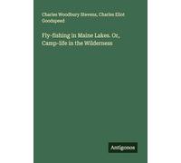 Fly-fishing in Maine Lakes. Or, Camp-life in the Wilderness