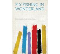 Fly Fishing in Wonderland