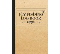 Fly Fishing Log Book: Fly Fishing Journal for Trout - Hatches, Fly Patterns, Water Temp, Weather & Catches | 6x9 Inches, 120 Pages