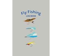 Fly Fishing Log Book: The Perfect Journal for Fly Fisherman to Record 50 Fishing Adventures