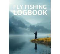 Fly Fishing Logbook: A Complete Angler’s Journal to Record Flies, Conditions, Locations, and Catch Success. Large Size 8.5"x11"