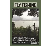 FLY FISHING: Word Searches, Crossword and Sudoku Puzzles Easy to Read Print about Fly Fishing, Fish and More | 6x9 inches, 120 pages | 60 Puzzles...Gifts for Vacations, Holidays and Leisure Time