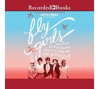 Fly Girls: How Five Daring Women desafió todas las probabilidades e hizo historia de la aviación (edición para jóvenes lectores)