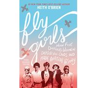 Fly Girls Young Readers’ Edition: How Five Daring Women Defied All Odds and Made Aviation History