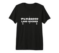 Fly Good Land Gooder piloto de aerolínea piloto Privado Estudiante Camiseta Premium