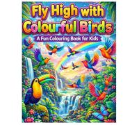 Fly HIgh with Colourful Birds: A Fun Colouring Book for Kids