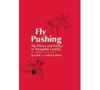 Fly Pushing: The Theory And Practice Of Drosophila Genetics Second Edi