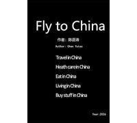 Fly to China: Guild book for how to travel in the China. Buy stuff in China. Where to eat the nice food and good sightseeing. Meeting a doctor in China. What’s like to live in C