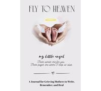 FLY TO HEAVEN: A Journal for Grieving Mothers to Write, Remember, and Heal