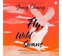 Fly, Wild Swans: My Mother, Myself and China