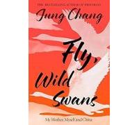 Fly Wild Swans: My Mother Myself And China