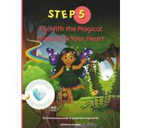 Fly With the Magical Dreams in Your Heart: A Butterfly Kidz Adventure (The Seven Steps to Your Heart’s Magic)