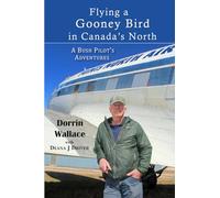 Flying a Gooney Bird in Canada's North: A Bush Pilot's Adventures