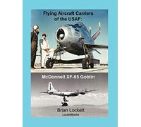 Flying Aircraft Carriers of the USAF: McDonnell XF-85 Goblin