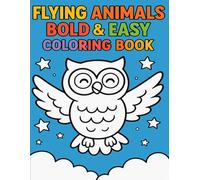Flying Animals Bold & Easy Coloring Book: Fun and Simple Coloring Pages Featuring Birds, Bugs, and Sky-Soaring Creatures for Kids, Toddlers & Seniors Alike!