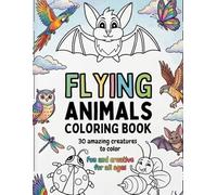 FLYING ANIMALS COLORING BOOK: For Children Ages 2+ | 30 Amazing Creatures to Color | Fun For All Ages: Cute Birds, Insects, and Sky Creatures with Big ... for Toddlers, Preschoolers, and Beginners