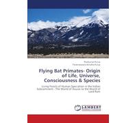 Flying Bat Primates- Origin of Life, Universe, Consciousness & Species: Living Fossils of Human Speciation in the Indian Subcontinent - The World of Asuras to the World of Lord Ram