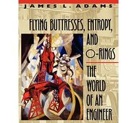 Flying Buttresses, Entropy, and O-Rings: The World of an Engineer