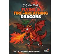 Flying & Fire-Breathing Dragons Coloring Book for Kids Ages 6-8: 60 Fun and Exciting Dragon Coloring Pages - Flying, Fire-Breathing & Fantasy Adventures (Jacob Creates - Dragons Coloring Book)