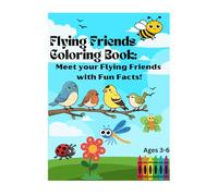 Flying Friends Coloring Book: Meet your Flying Friends with Fun Facts!: Ages 3-6