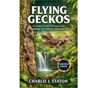 FLYING GECKOS: A Complete Guide to Flying Gecko Biology, Care, Behavior, and Conservation