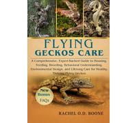 FLYING GECKOS CARE: A Comprehensive, Expert-Backed Guide to Housing, Feeding, Breeding, Behavioral Understanding, Environmental Design, and Lifelong Care for Healthy, Thriving Flying Geckos