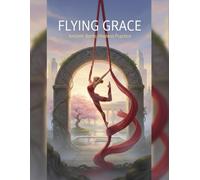 Flying Grace: Ancient Roots Modern Practice