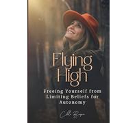 Flying High: Freeing Yourself from Limiting Beliefs for Autonomy