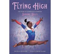 Flying High: The Story of Gymnastics Champion Simone Biles (Who Did It First?)