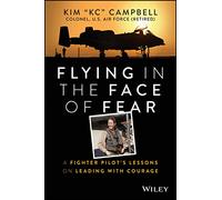 Flying in the Face of Fear: A Fighter Pilot's Lessons on Leading with Courage