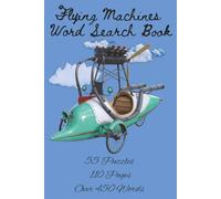 Flying Machines Word Search Book: Aviation-themed word search adventure filled with planes, jets, rotorcraft, and flying machines for adults, teens, and enthusiasts.